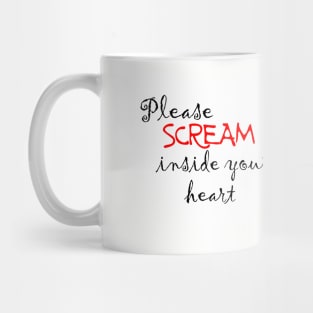 Please scream inside your heart Mug